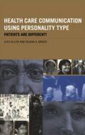 Health Care Communication Using Personality Type di Judy Allen edito da Routledge