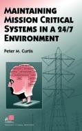Maintaining Mission Critical Systems in a 24/7 Environment di Peter M. Curtis edito da WILEY