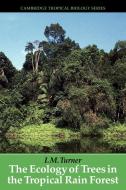The Ecology of Trees in the Tropical Rain Forest di I. M. Turner edito da Cambridge University Press