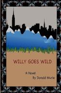 Willy Goes Wild di Donald Murie edito da Lulu.com
