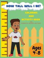How Tall Will I Be? Coloring And Activity Book di Shanequa Waison-Rattray edito da Shanequa Waison-Rattray