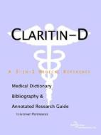 Claritin-d - A Medical Dictionary, Bibliography, And Annotated Research Guide To Internet References di Icon Health Publications edito da Icon Group International