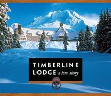 Timberline Lodge: Diamond Jubilee Edition: A Love Story edito da R.L.K. and Company Inc.