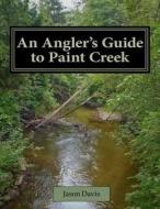 An Angler's Guide to Paint Creek di Jason Davis edito da Rochester Media LLC