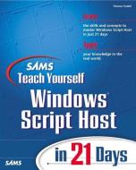 Sams Teach Yourself Windows Script Host in 21 Days di Charles Williams, Thomas Fredell, Jr. Washington, Michael Morrison, Steve Campbell, Ian Morrish edito da Pearson Education (US)