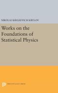 Works on the Foundations of Statistical Physics di Nikolai Sergeevich Krylov edito da Princeton University Press