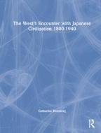 The West's Encounter with Japanese Civilization 1800-1940 di Catharina Blomberg edito da Routledge