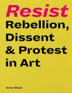 RESIST di ANNY SHAW edito da QUARTO PUBLISHING GROUP
