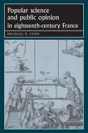 Popular Science and Public Opinion in Eighteenth-Century France di Michael R. Lynn edito da Manchester University Press