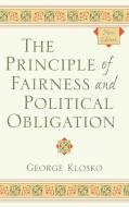 The Principle of Fairness and Political Obligation di George Klosko edito da Rowman & Littlefield Publishers, Inc.