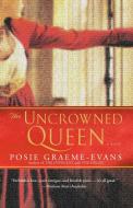 The Uncrowned Queen di Posie Graeme-Evans edito da ATRIA