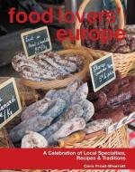 Food Lovers' Europe: A Celebration of Local Specialties, Recipes & Traditions di Cara Frost-Sharratt, New Holland Publishers (Uk) Ltd edito da GLOBE PEQUOT PR