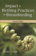 Impact Of Birthing Practices On Breastfeeding di Linda J. Smith, Mary Kroeger edito da Jones and Bartlett Publishers, Inc