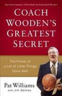 Coach Wooden's Greatest Secret di Pat Williams, Jim Denney edito da Fleming H. Revell Company
