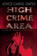High Crime Area: Tales of Darkness and Dread di Joyce Carol Oates edito da MYSTERIOUS PR