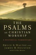 The Psalms as Christian Worship di Bruce K. Waltke, James M. Houston edito da William B Eerdmans Publishing Co