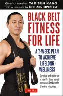 Black Belt Fitness for Life di Grandmaster Tae Sun Kang, Michael Imperioli edito da Tuttle Publishing