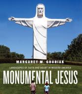 Monumental Jesus di Margaret M. Grubiak edito da University Of Virginia Press