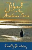 Jihad in the Arabian Sea di Camille Pecastaing edito da Hoover Institution Press