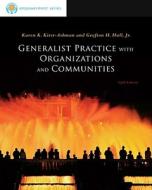 Generalist Practice With Organiz Ations And Communities di Karen K Kirst-Ashman, Jr Grafton H Hull edito da Cengage Learning, Inc