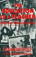 The Education Of A Teacher di Howard R. Wolf edito da Prometheus Books