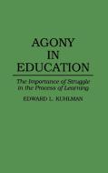 Agony in Education di Edward L. Kuhlman edito da Praeger Publishers