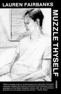 Muzzle Thyself: Poems di Lauren Fairbanks edito da DALKEY ARCHIVE PR