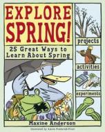 Explore Spring!: 25 Great Ways to Learn about Spring di Lauri Berkenkamp edito da NOMAD PR