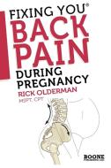 Fixing You: Back Pain During Pregnancy di Rick Olderman edito da BOONE PUB LLC