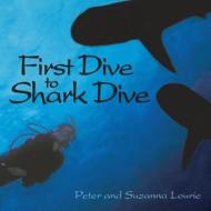 First Dive to Shark Dive di MR Peter Lourie, MS Suzanna Lourie edito da Snake Mountain Press