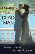 I Married a Dead Man di Sharon Jargba, Anthony Robson edito da MINDSTIR MEDIA