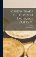 Foreign Trade Credits and Exchange Reserves; di Bent Hansen edito da LIGHTNING SOURCE INC