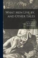 What Men Live by, and Other Tales di Louise Shanks Maude, Aylmer Maude edito da LIGHTNING SOURCE INC
