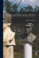 Creative Society; di John Macmurray edito da LIGHTNING SOURCE INC
