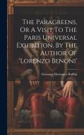 The Paragreens, Or A Visit To The Paris Universal Exhibition. By The Author Of 'lorenzo Benoni' di Giovanni Domenico Ruffini edito da LEGARE STREET PR