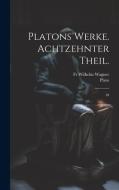 Platons Werke. Achtzehnter Theil. di Plato, Wilhelm Wagner edito da LEGARE STREET PR