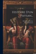 Histoire D'un Paysan... di Emile Erckmann, Alexandre Chatrian edito da LEGARE STREET PR