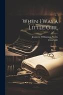 When I was a Little Girl di Zona Gale, Jeannette Williamson Norris edito da LEGARE STREET PR