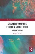 Spanish Vampire Fiction Since 1900 di Abigail Lee Six edito da Taylor & Francis Ltd