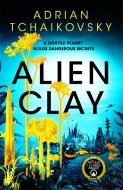 Alien Clay di Adrian Tchaikovsky edito da Pan Macmillan