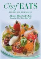 Chef Eats di Alison MacNeil, Chef John Michael MacNeil edito da FriesenPress