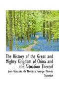 The History Of The Great And Mighty Kingdom Of China And The Situation Thereof di Juan Gonzlez De Mendoza edito da Bibliolife