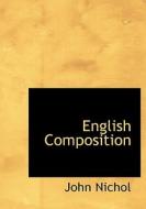 English Composition di John Nichol edito da Bibliolife