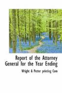 Report Of The Attorney General For The Year Ending edito da Bibliolife