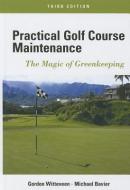 Practical Golf Course Maintenance di Gordon Witteveen, Michael Bavier edito da John Wiley & Sons Inc