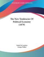 The New Tendencies Of Political Economy (1879) di Emile De Laveleye edito da Nobel Press