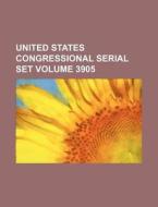 United States Congressional Serial Set Volume 3905 di Books Group edito da Rarebooksclub.com