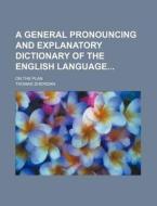 A General Pronouncing and Explanatory Dictionary of the English Language; On the Plan di Thomas Sheridan edito da Rarebooksclub.com