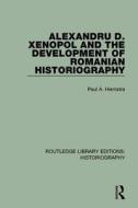 Alexandru D. Xenopol and the Development of Romanian Historiography di Paul A. Hiemstra edito da Taylor & Francis Ltd