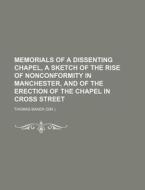 Memorials Of A Dissenting Chapel, A Sket di Thomas Baker edito da Rarebooksclub.com